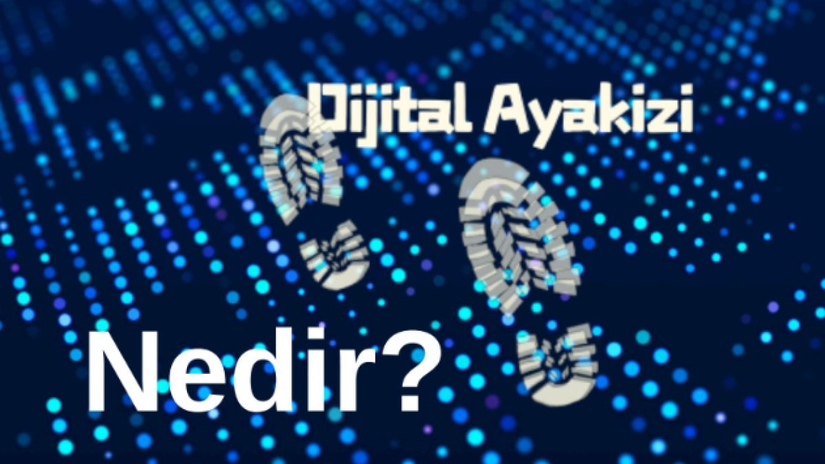 Dijital Ayak İziniz Kimliğiniz